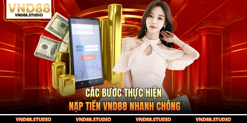 Các bước thực hiện nạp tiền VND88 nhanh chóng