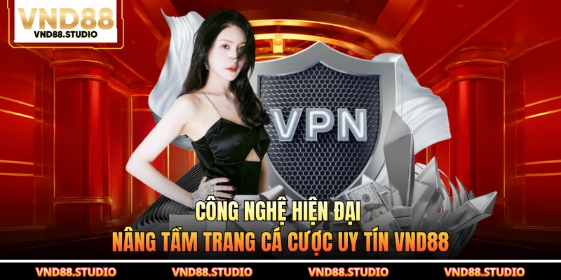 Công nghệ hiện đại nâng tầm trang cá cược uy tín VND88