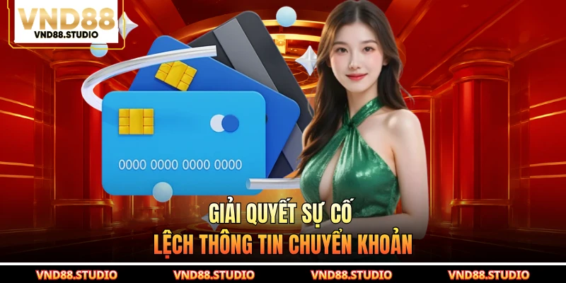Giải quyết sự cố lệch thông tin chuyển khoản