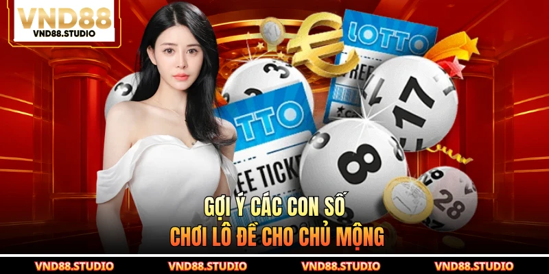 Gợi ý các con số chơi lô đề cho chủ mộng