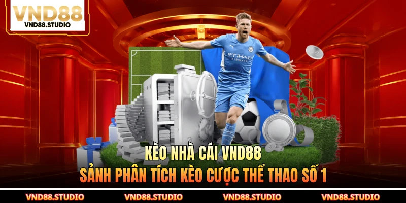 Kèo Nhà Cái VND88 - Sảnh Phân Tích Kèo Cược Thể Thao Số 1
