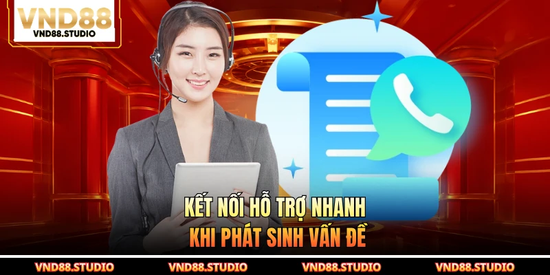 Kết nối hỗ trợ nhanh khi phát sinh vấn đề