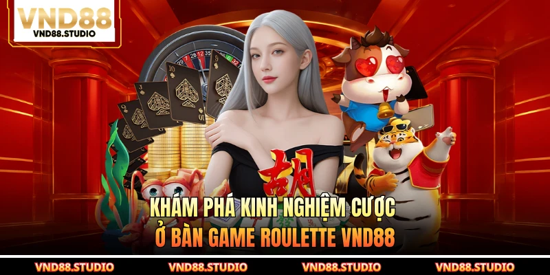 Khám phá các quy tắc cần biết để chơi Roulette VND88