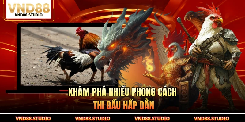 Khám phá nhiều phong cách thi đấu hấp dẫn