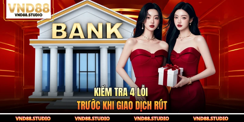 Kiểm tra 4 lỗi trước khi giao dịch rút
