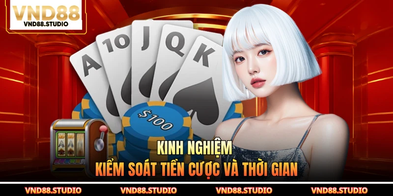 Kinh nghiệm kiểm soát tiền cược và thời gian