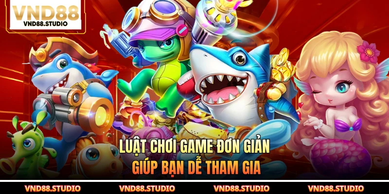 Luật chơi game đơn giản giúp bạn dễ tham gia