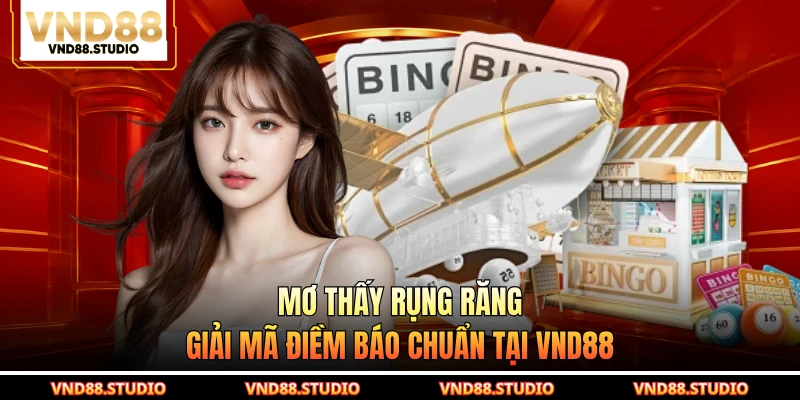 Mơ Thấy Rụng Răng - Giải Mã Điềm Báo Chuẩn Tại VND88