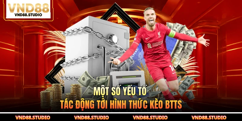 Một số yếu tố tác động tới hình thức kèo BTTS