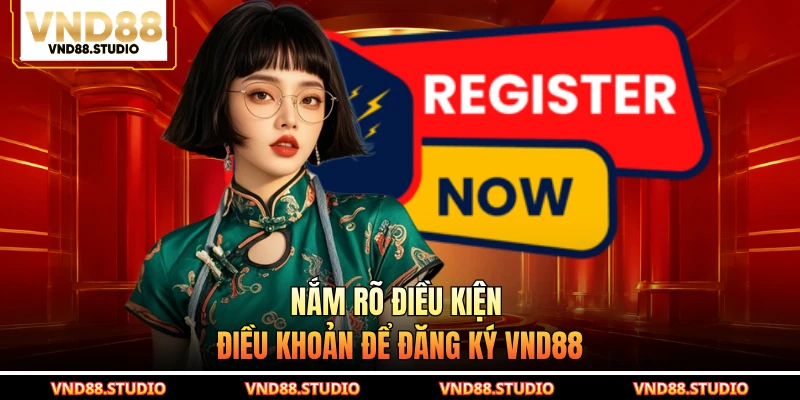 Nắm rõ điều kiện điều khoản để đăng ký VND88