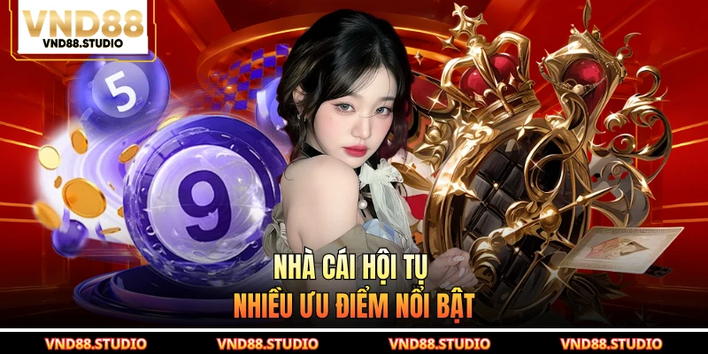 Nhà cái hội tụ nhiều ưu điểm nổi bật