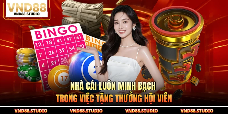Nhà cái luôn minh bạch trong việc tặng thưởng hội viên