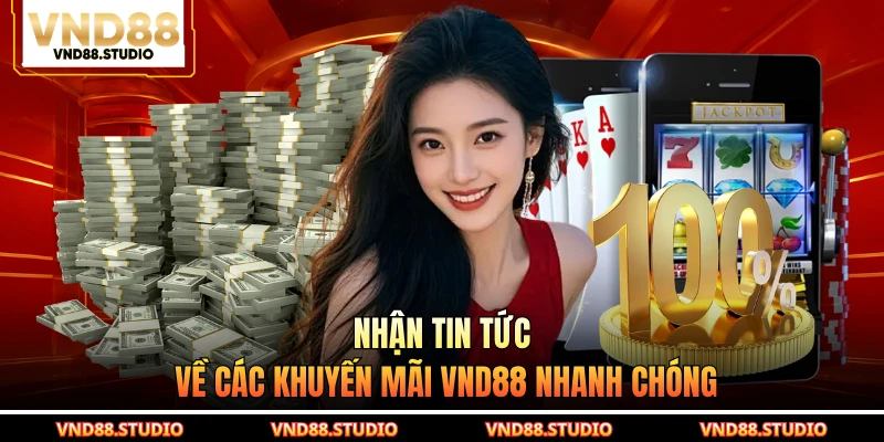 Nhận tin tức về các khuyến mãi VND88 nhanh chóng
