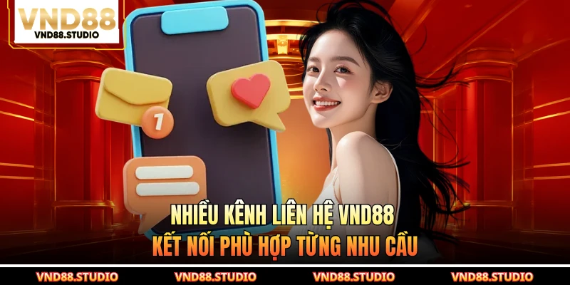 Nhiều kênh liên hệ VND88 kết nối phù hợp từng nhu cầu