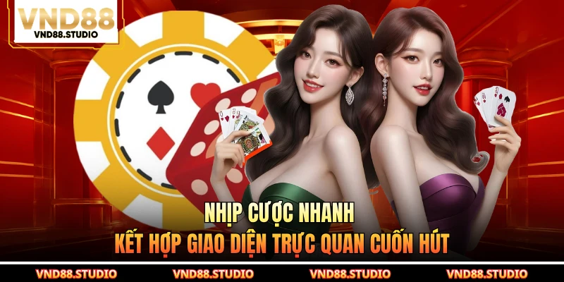 Nhịp cược nhanh kết hợp giao diện trực quan cuốn hút