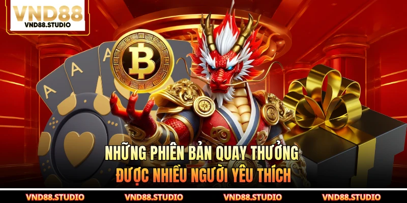 Những phiên bản quay thưởng được nhiều người yêu thích