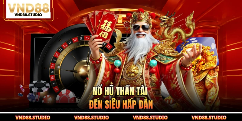 Nổ hũ Thần Tài Đến siêu hấp dẫn