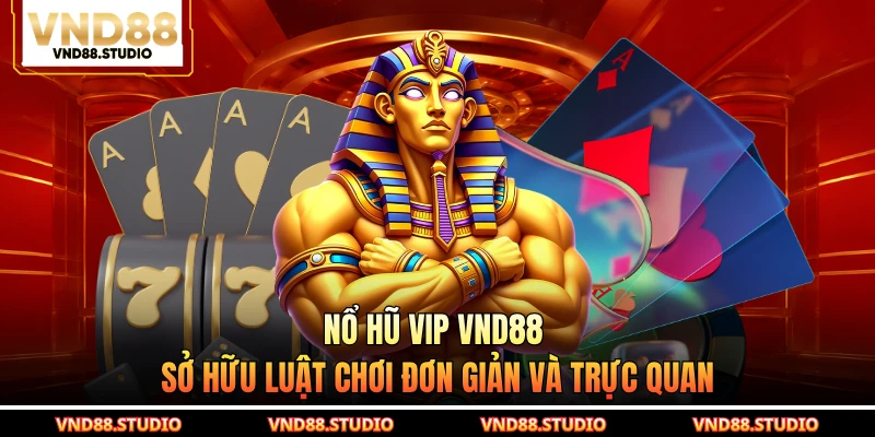 Nổ hũ VIP VND88 sở hữu luật chơi đơn giản và trực quan