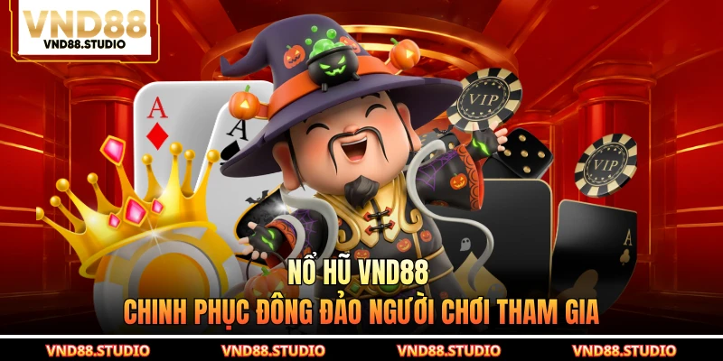 Nổ hũ VND88 chinh phục đông đảo người chơi tham gia