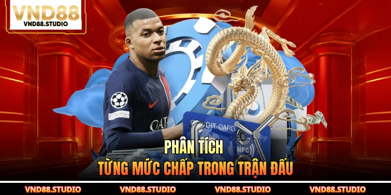 Phân tích từng mức chấp trong trận đấu