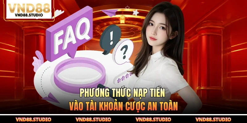 Phương thức nạp tiền vào tài khoản cược an toàn