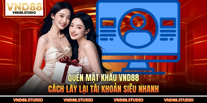 Quên Mật Khẩu VND88 - Cách Lấy Lại Tài Khoản Siêu Nhanh