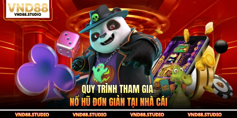 Quy trình tham gia nổ hũ đơn giản tại nhà cái