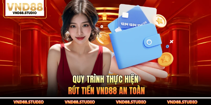 Quy trình thực hiện rút tiền VND88 an toàn