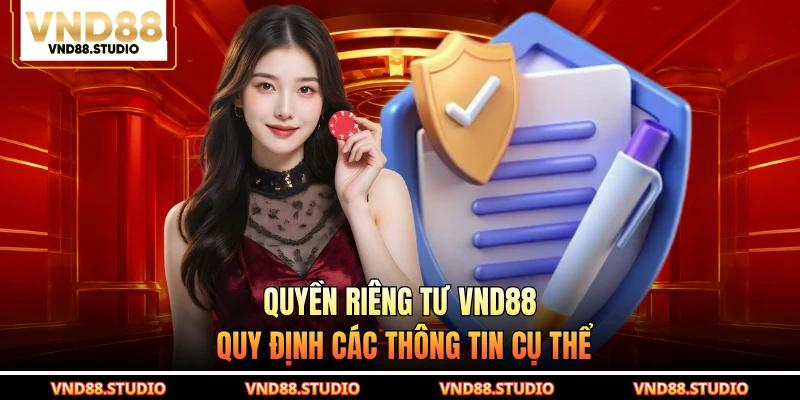 Quyền riêng tư VND88 quy định các thông tin cụ thể