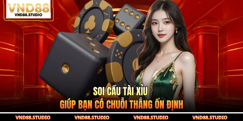 Soi cầu tài xỉu giúp bạn có chuỗi thắng ổn định
