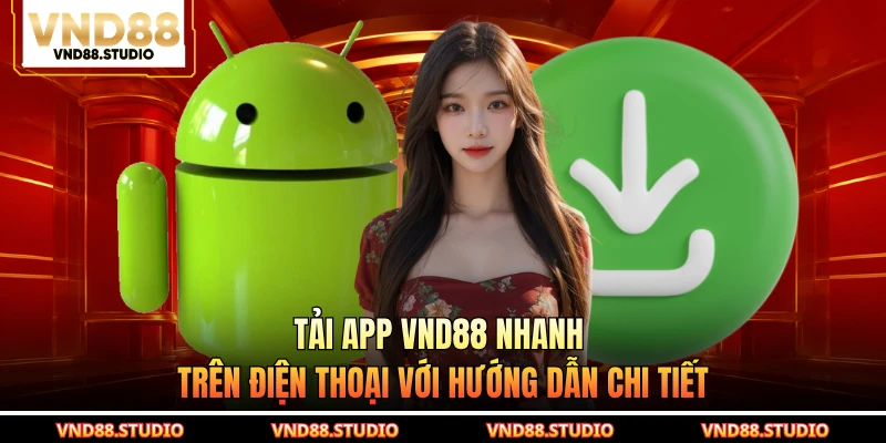 Tải App VND88 Nhanh Trên Điện Thoại Với Hướng Dẫn Chi Tiết