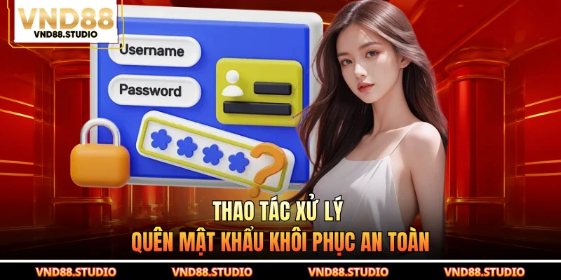 Thao tác xử lý quên mật khẩu khôi phục an toàn
