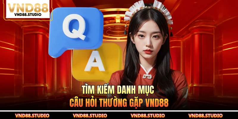 Tìm kiếm danh mục câu hỏi thường gặp VND88