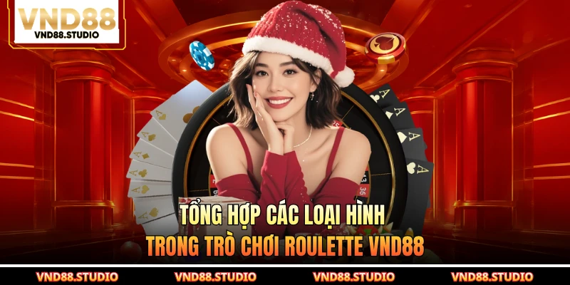Tổng hợp các loại hình trong trò chơi Roulette VND88