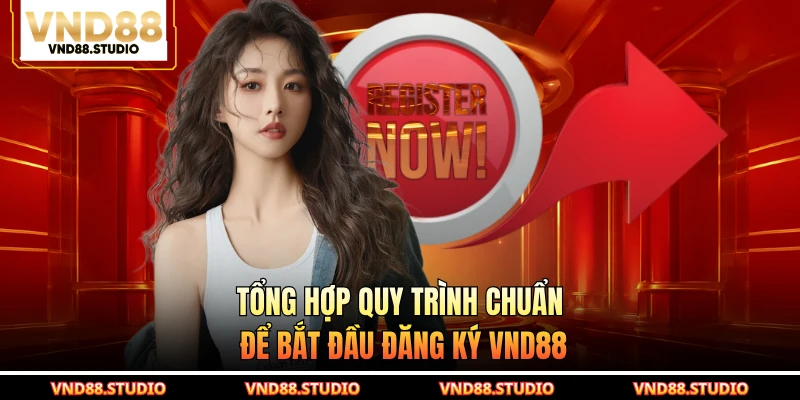 Tổng hợp quy trình chuẩn để bắt đầu đăng ký VND88