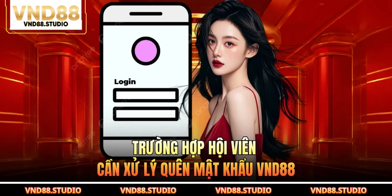 Trường hợp hội viên cần xử lý quên mật khẩu VND88