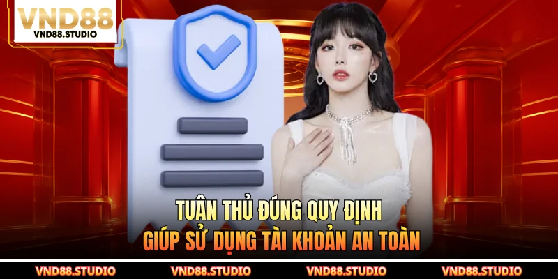 Tuân thủ đúng quy định giúp sử dụng tài khoản an toàn