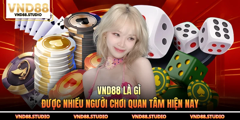 VND88 là gì được nhiều người chơi quan tâm hiện nay