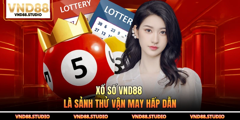 Xổ số VND88 là sảnh thử vận may hấp dẫn