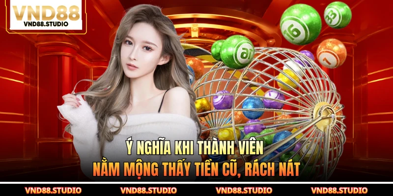Ý nghĩa khi thành viên nằm mộng thấy tiền cũ, rách nát